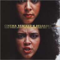 Title: Cinema Remixed and Reloaded: Black Women and the Moving Image Since 1970, Author: Andrea Barnwell Brownlee