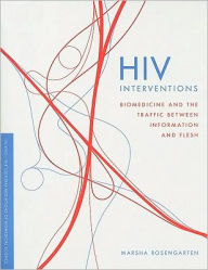 Title: HIV Interventions: Biomedicine and the Traffic between Information and Flesh, Author: Marsha Rosengarten