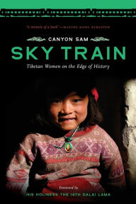 Title: Sky Train: Tibetan Women on the Edge of History, Author: Canyon Sam