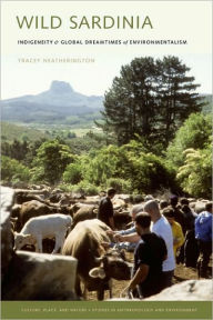 Title: Wild Sardinia: Indigeneity and the Global Dreamtimes of Environmentalism, Author: Tracey Heatherington