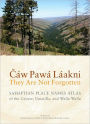 Caw Pawa Laakni / They Are Not Forgotten: Sahaptian Place Names Atlas of the Cayuse, Umatilla, and Walla Walla