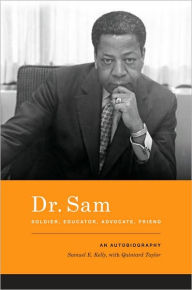 Title: Dr. Sam, Soldier, Educator, Advocate, Friend: An Autobiography, Author: Samuel E. Kelly