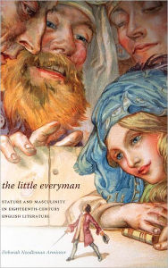 Title: The Little Everyman: Stature and Masculinity in Eighteenth-Century English Literature, Author: Deborah Needleman Armintor