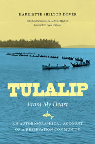 Title: Tulalip, From My Heart: An Autobiographical Account of a Reservation Community, Author: Harriette Shelton Dover