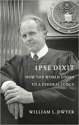Ipse Dixit: How the World Looks to a Federal Judge