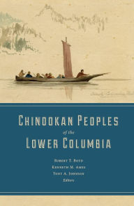 Title: Chinookan Peoples of the Lower Columbia, Author: Robert T. Boyd