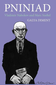 Title: Pniniad: Vladimir Nabokov and Marc Szeftel, Author: Galya Diment