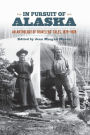In Pursuit of Alaska: An Anthology of Travelers' Tales, 1879-1909