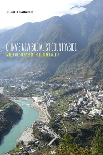 China's New Socialist Countryside: Modernity Arrives in the Nu River Valley