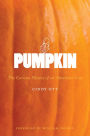 Pumpkin: The Curious History of an American Icon