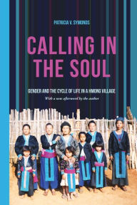 Title: Calling in the Soul: Gender and the Cycle of Life in a Hmong Village, Author: Patricia V. Symonds