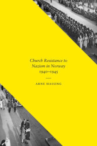 Title: Church Resistance to Nazism in Norway, 1940-1945, Author: Arne Hassing