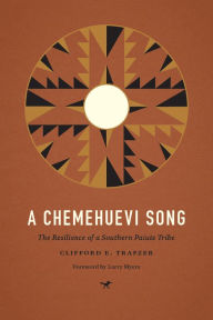 Title: A Chemehuevi Song: The Resilience of a Southern Paiute Tribe, Author: Clifford E. Trafzer