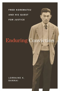 Title: Enduring Conviction: Fred Korematsu and His Quest for Justice, Author: Lorraine K. Bannai