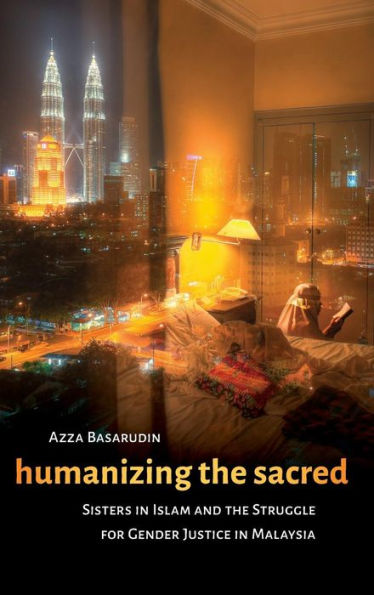 Humanizing the Sacred: Sisters in Islam and the Struggle for Gender Justice in Malaysia