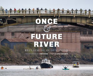 Title: Once and Future River: Reclaiming the Duwamish, Author: Tom Reese