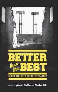Title: Better than the Best: Black Athletes Speak, 1920-2007, Author: John C. Walter