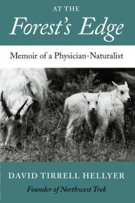 Title: At the Forest's Edge: Memoir of a Physician-Naturalist, Author: David T. Hellyer