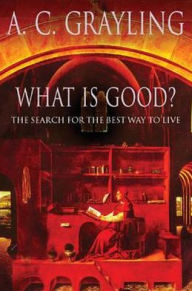 What Is Good?: The Search for the Best Way to Live