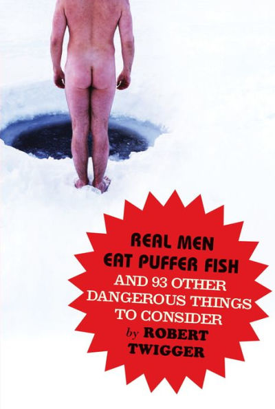 Real Men Eat Puffer Fish: And 93 Other Dangerous Things To Consider