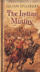 Title: The Indian Mutiny, Author: Julian Spilsbury