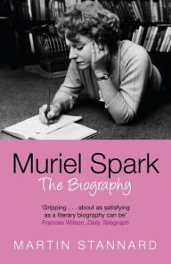 Title: Muriel Spark: The Biography, Author: Martin Stannard
