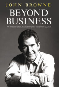 Title: Beyond Business: An Inspirational Memoir From a Visionary Leader, Author: John Browne