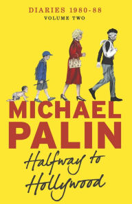Title: Halfway To Hollywood: Diaries 1980-1988 (Volume Two), Author: Michael Palin