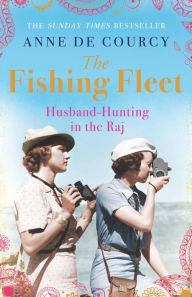 Title: The Fishing Fleet: Husband-Hunting in the Raj, Author: Anne de Courcy