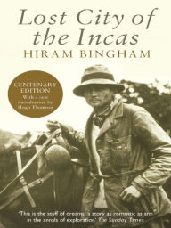 Title: Lost City of the Incas, Author: Hiram Bingham