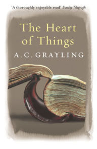 Title: The Heart of Things: Applying Philosophy to the 21st Century, Author: A. C. Grayling