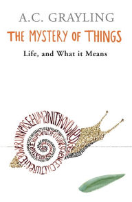 Title: The Mystery of Things, Author: A. C. Grayling