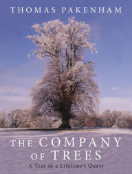 Title: The Company of Trees: A Year in a Lifetime's Quest, Author: Thomas Pakenham