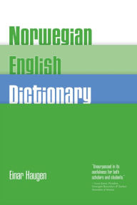 Title: Norwegian-English Dictionary: A Pronouncing and Translating Dictionary of Modern Norwegian (Bokmål and Nynorsk) with a Historical and Grammatical Introduction / Edition 1, Author: Einar Haugen