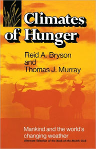 Title: Climates of Hunger: Mankind and the World's Changing Weather, Author: Reid A. Bryson