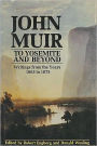 John Muir to Yosemite and Beyond: Writings from the Years, 1863-1875