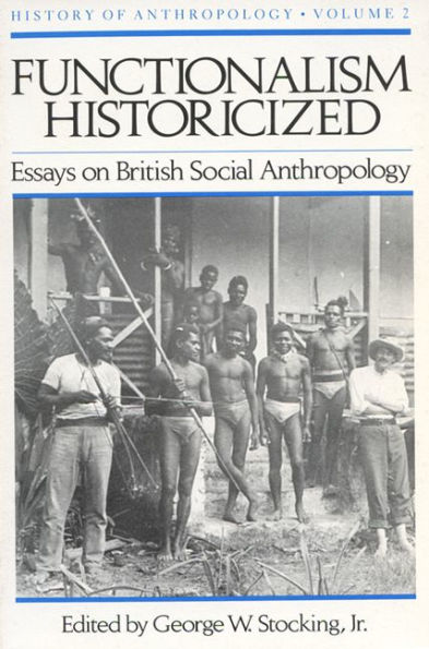 Functionalism Historicized: Essays on British Social Anthopology / Edition 1