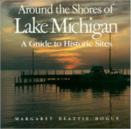 Around the Shores of Lake Michigan: A Guide to Historic Sites