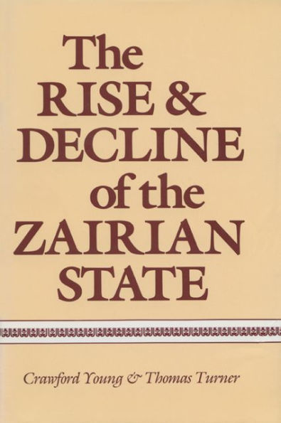 The Rise and Decline of the Zairian State