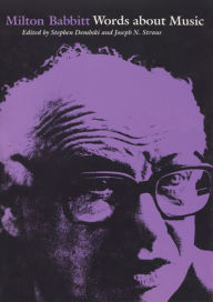 Title: Milton Babbitt: Words About Music, Author: Stephen Dembski