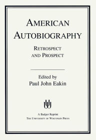 Title: American Autobiography: Retrospect And Prospect / Edition 1, Author: Paul John Eakin