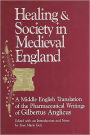 Healing and Society in Medieval England: A Middle Enlish Tranlation of the Pharmaceutical Writings of Gilbertus Anglicus