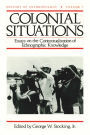Colonial Situations: Essays on the Contextualization of Ethnographic Knowledge