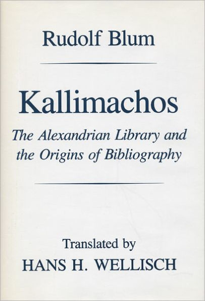 Kallimachos: The Alexandrian Library and the Origins of Bibliography