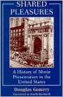 Shared Pleasures: A History of Movie Presentation in the United States / Edition 1