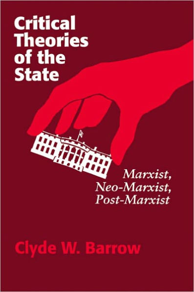 Critical Theories of the State: Marxist, Neomarxist, Postmarxist