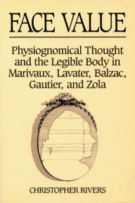 Title: Face Value: Physiognomical Thought & The Legible Body In, Author: Christopher Rivers