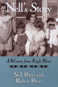 Title: Nell's Story: A Woman from Eagle River, Author: Nell Peters