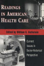 Readings In American Health Care: Current Issues In Socio-Historical Perspective / Edition 1