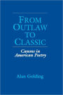 From Outlaw to Classic: Canons in American Poetry